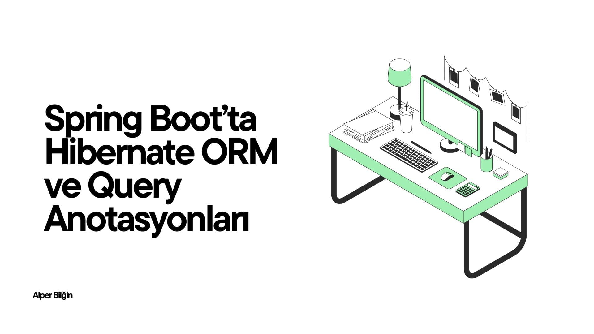 Spring Boot'ta Hibernate ORM ve Query Anotasyonları